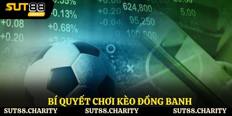 Bí quyết chơi kèo đồng banh