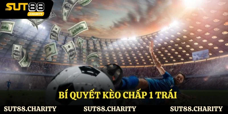 Bí quyết kèo chấp 1 trái