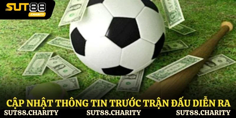 Cập nhật thông tin trước khi trận đấu diễn ra