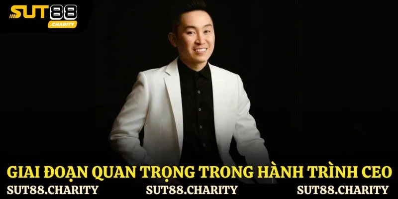 Các giai đoạn quan trọng trong hành trình của vị CEO này