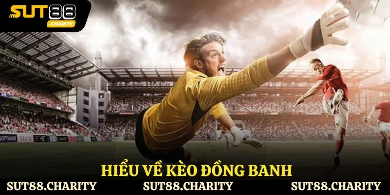 Hiểu về kèo đồng banh