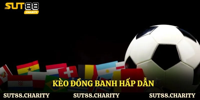 Kèo đồng banh hấp dẫn