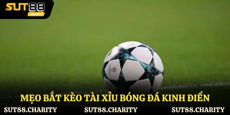Mẹo bắt kèo tài xỉu bóng đá kinh điển