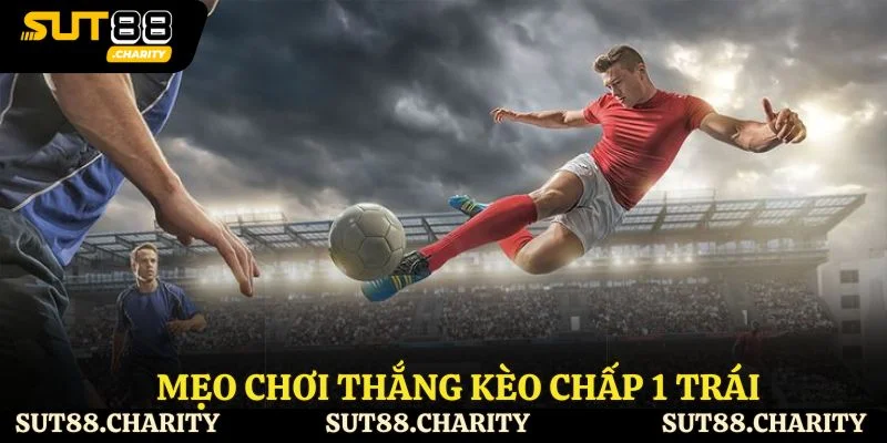 Mẹo chơi thắng kèo chấp 1 trái