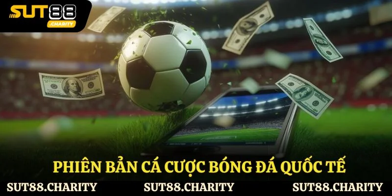 Phiên bản cá cược bóng đá quốc tế