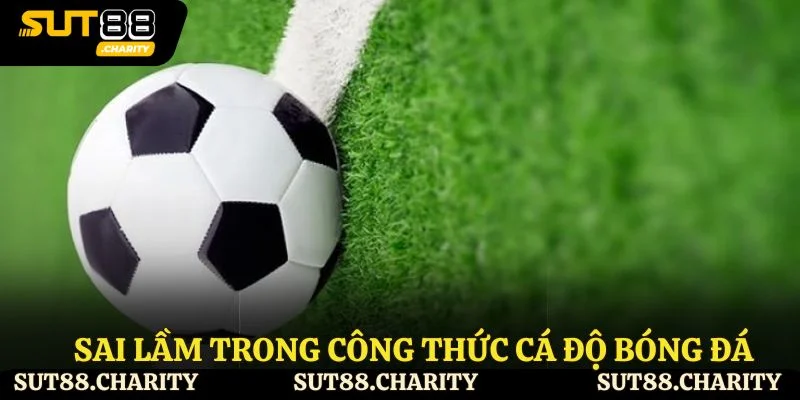 Sai lầm trong công thức cá độ bóng đá