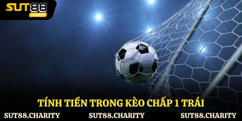 Tính tiền trong kèo chấp 1 trái