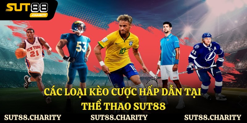 Các loại kèo cược hấp dẫn tại thể thao Sut88