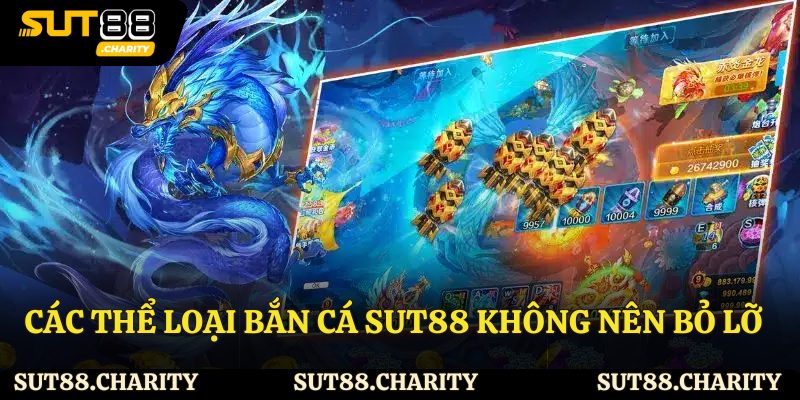 Các thể loại bắn cá Sut88 không nên bỏ lỡ