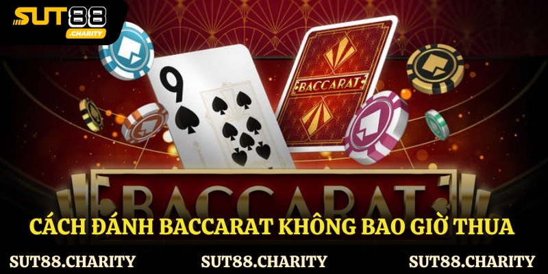 Cách Đánh Baccarat Không Bao Giờ Thua Cùng Sut88 Mới Nhất