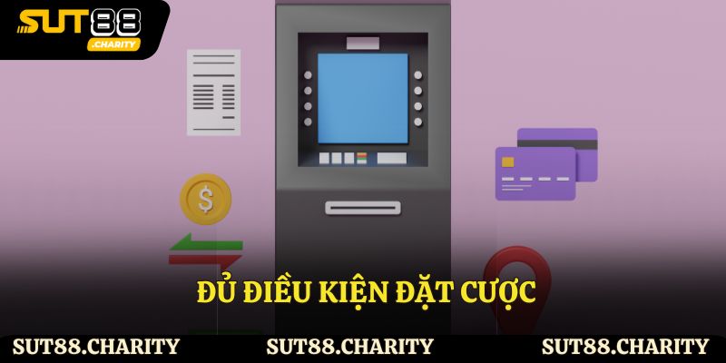 Đủ điều kiện đặt cược