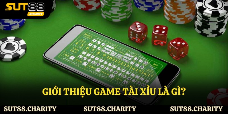 Giới thiệu game tài xỉu là gì?