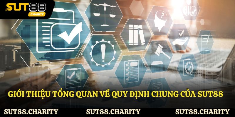 Giới thiệu tổng quan về quy định chung của Sut88