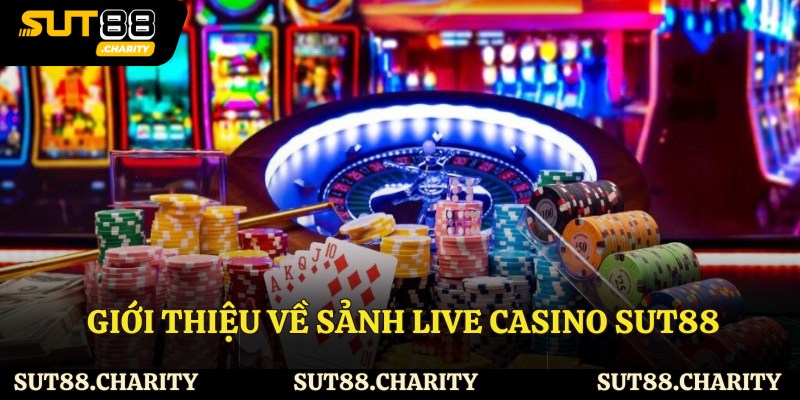 Giới thiệu về sảnh live casino Sut88