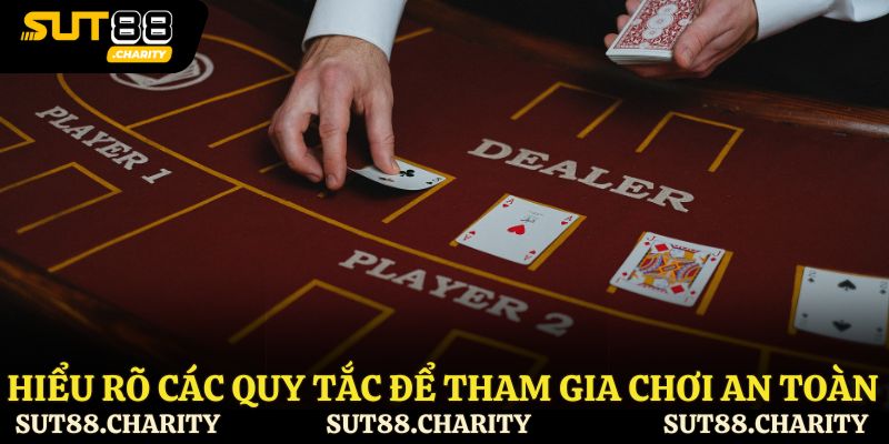 Hiểu rõ các quy tắc để tham gia chơi an toàn