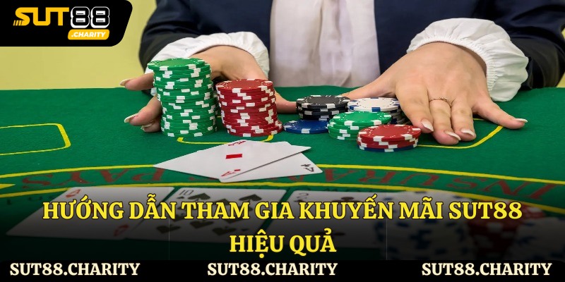 Hướng dẫn tham gia khuyến mãi Sut88 hiệu quả