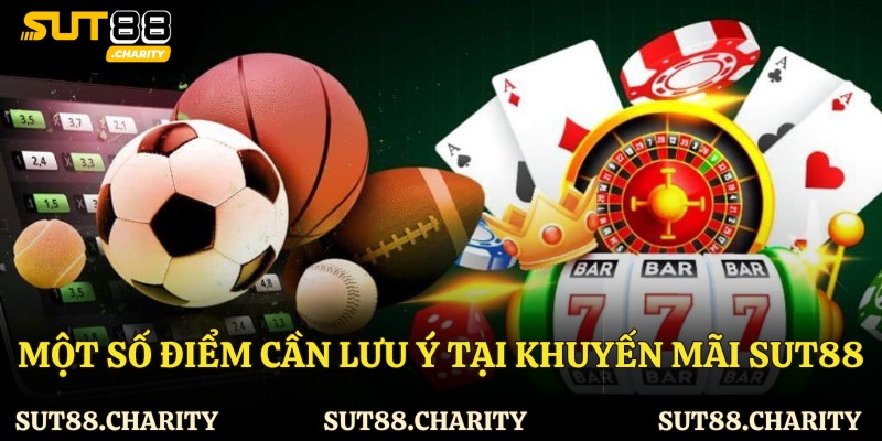 Một số điểm cần lưu ý tại khuyến mãi Sut88