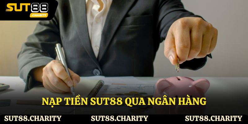 Nạp tiền Sut88 qua ngân hàng