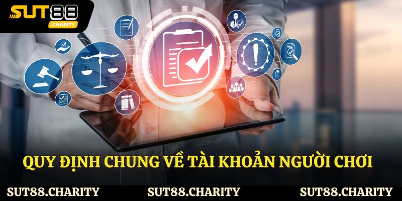 Quy định chung của Sut88 về tài khoản người chơi