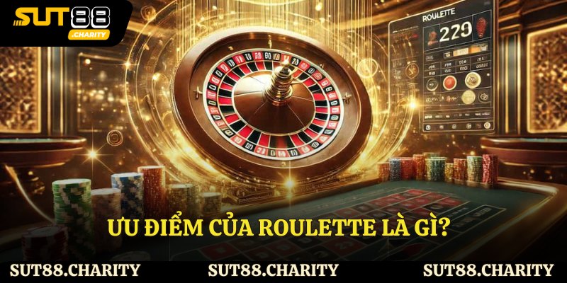 Ưu điểm của roulette là gì?
