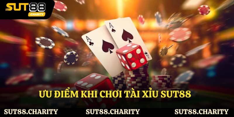 Ưu điểm khi chơi tài xỉu Sut88